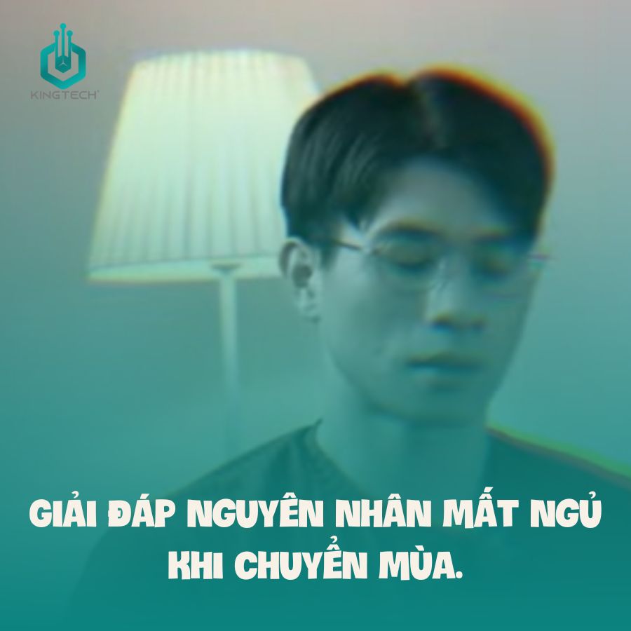 Giải đ&aacute;p nguy&ecirc;n nh&acirc;n mất ngủ khi chuyển m&ugrave;a.